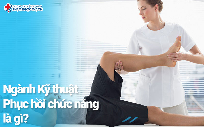 Ngành Kỹ thuật Phục hồi chức năng là gì? Ngành Kỹ thuật Phục hồi chức năng là gì?