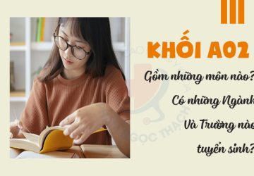 Khối A02 gồm những môn nào? Có những Ngành & Trường gì?