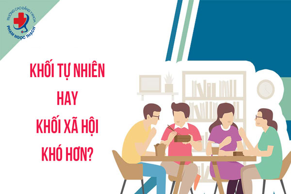 Khối tự nhiên hay xã hội khó hơn?