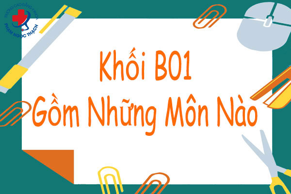Khối B01 gồm những môn nào?